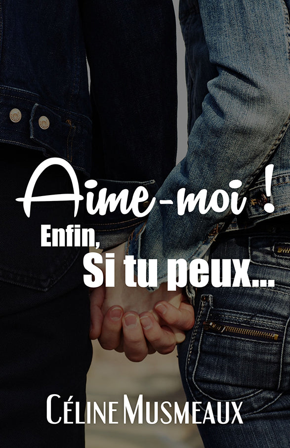 Aime-moi ! Enfin, si tu peux... (Ancienne édition)